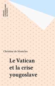 Christine de Montclos - Le Vatican et l'éclatement de la Yougoslavie.