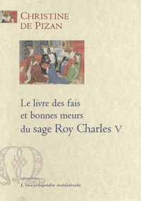 Christine de Pizan - Le livre des fais et bonnes meurs du sage Roy Charles V.