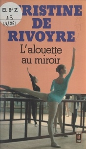 Christine de Rivoyre - L'alouette au miroir.