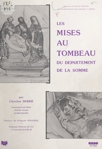 Christine Debrie et François Souchal - Les mises au tombeau du département de la Somme.