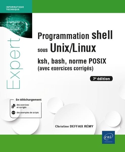 Programmation shell sous Unix/Linux. ksh, bash, norme POSIX (avec exercices corrigés) 7e édition