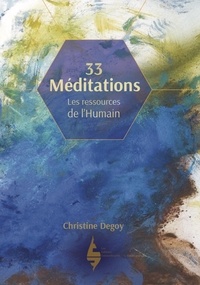 Christine Degoy - 33 Méditations - Les ressources de l´humain.