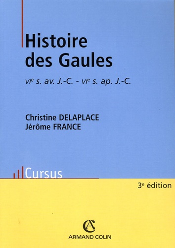 Christine Delaplace et Jérôme France - Histoire des Gaules (VIe siècle avant J-C - VIe siècle après J-C).