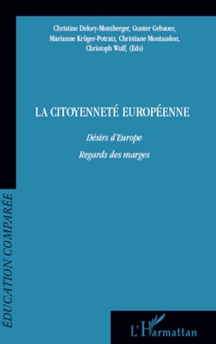 Christine Delory-Momberger et Gunter Gebauer - La citoyenneté européenne - Désirs d'Europe, regards des marges.