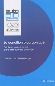 Christine Delory-Momberger - La condition biographique - Essais sur le récit de soi dans la modernité avancée.