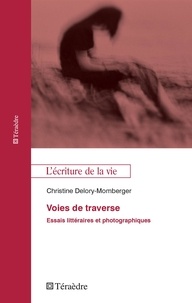Christine Delory-Momberger - Voies de traverse - Essais littéraires et photographiques.