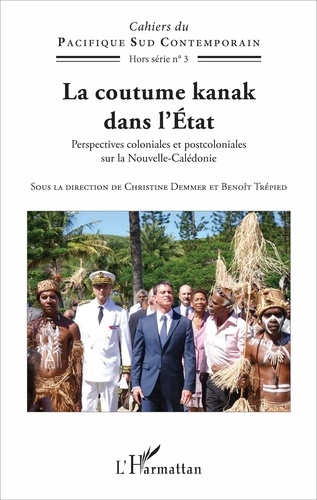 Christine Demmer et Benoît Trépied - La coutume kanak dans l'Etat - Perspectives coloniales et postcoloniales sur la Nouvelle-Calédonie.