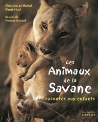 Christine Denis-Huot et Michel Denis-Huot - Les animaux de la savane racontés aux enfants.