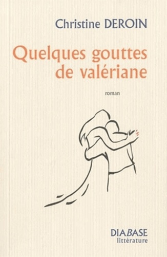 Christine Deroin - Quelques gouttes de valériane.