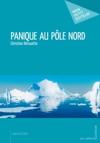 Christine Dérouette - Panique au pôle Nord.