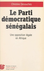 Christine Desouches - Le Parti démocratique sénégalais : une opposition légale en Afrique.