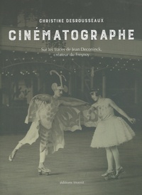 Christine Desrousseaux - Cinématographe - Sur le traces de Jean Deconinck, créateur du Fresnoy.