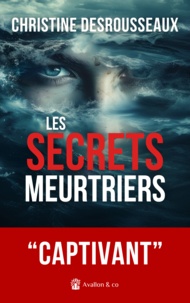 Christine Desrousseaux - Les secrets meurtriers.