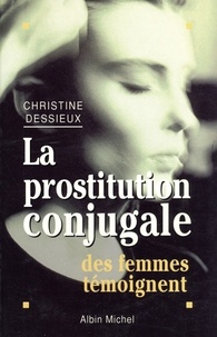 Christine Dessieux - La Prostitution conjugale - Des femmes témoignent.