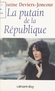 Christine Deviers-Joncour - La putain de la République.