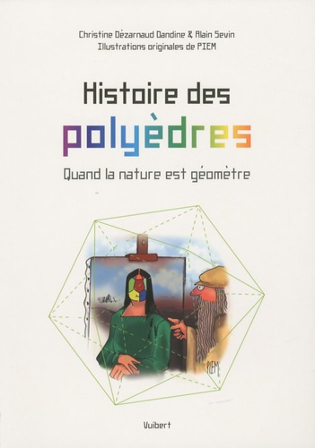 Christine Dézarnaud Dandine et Alain Sevin - Histoire des polyèdres - Quand la nature est géomètre.