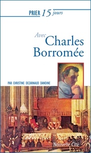 Christine Dézarnaud Dandine - Prier 15 jours avec Charles Borromée.