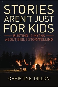  Christine Dillon - Stories aren't just for kids: Busting 10 Myths about Bible storytelling.