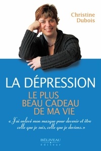 Christine Dubois - La dépression, le plus beau cadeau de ma vie.