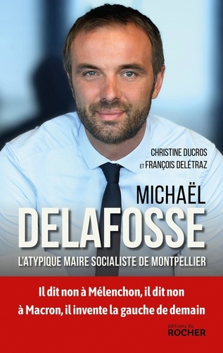 Michaël Delafosse. L'atypique maire socialiste de Montpellier