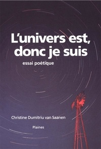 Christine Dumitriu Van Saanen - L’univers est, donc je suis.