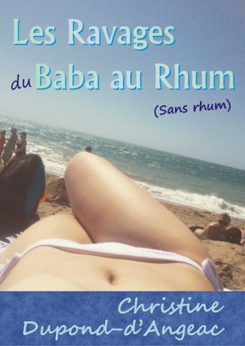 Christine Dupond-d'Angeac - Les ravages du Baba au rhum (sans rhum).