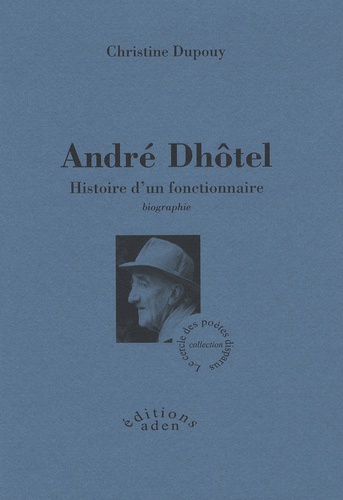 Christine Dupouy - André Dhôtel - Histoire d'un fonctionnaire.
