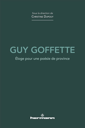 Christine Dupouy - Guy Goffette - Eloge pour une poésie de province.