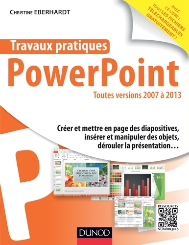 Christine Eberhardt - Travaux pratiques avec PowerPoint - Toutes versions 2007 à 2013.