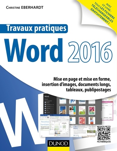 Christine Eberhardt - Travaux pratiques avec Word 2016 - Mise en page et mise en forme, insertion d'images, documents longs, tableaux, publipostages.