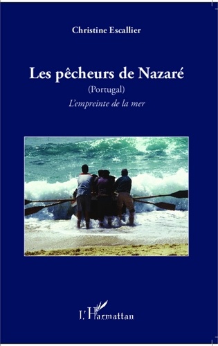 Christine Escallier - Les pêcheurs de Nazaré (Portugal) - L'empreinte de la mer.