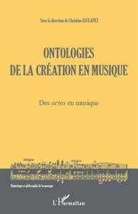 Christine Esclapez - Ontologies de la création en musique - Des actes en musique.