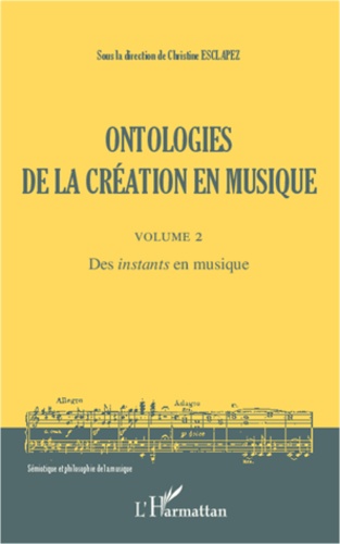 Christine Esclapez - Ontologies de la création en musique - Volume 2, Des "instants" en musique.
