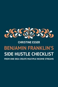 Benjamin Franklin's Side Hustle Checklist: From One Idea Create Multiple Income Streams