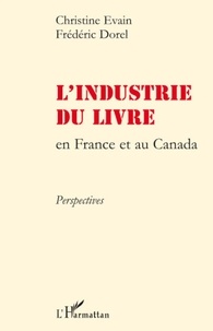 Christine Evain et Frédéric Dorel - L'industrie du livre en France et au Canada - Perspectives.