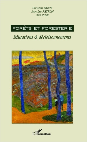 Christine Farcy et Jean-Luc Peyron - Forêts et foresterie - Mutations & décloisonnements.