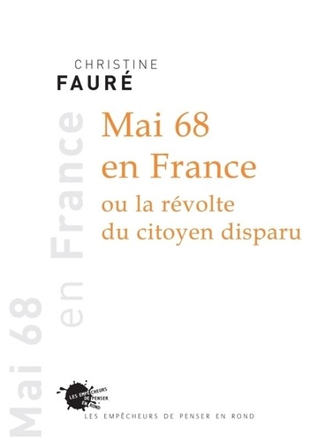 Christine Fauré - Mai 68 en France - Ou la révolte du citoyen disparu.