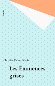 Christine Fauvet-Mycia - Les Éminences grises.