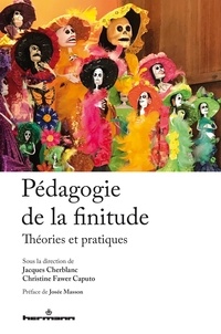 Christine Fawer Caputo et Jacques Cherblanc - Pédagogie de la finitude - Théories et pratiques.