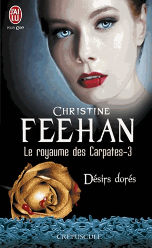 Christine Feehan - Le royaume des Carpates Tome 3 : Désirs dorés.