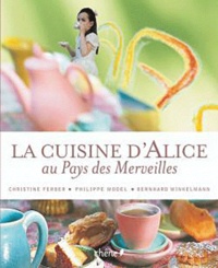 Christine Ferber et Philippe Model - La cuisine d'Alice au pays des merveilles.