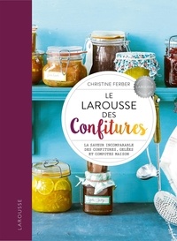 Christine Ferber - Le Larousse des Confitures - La saveur incomparable des confitures, gelées et compotes maison.