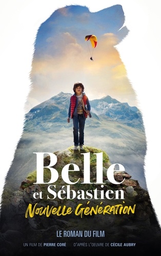 Belle et Sébastien : nouvelle génération. Le roman du film