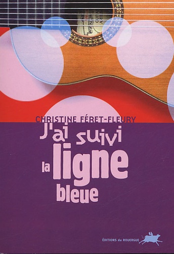 Christine Féret-Fleury - J'ai suivi la ligne bleue.