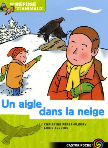 Christine Féret-Fleury et Louis Alloing - Un refuge pour les animaux Tome 7 : Un aigle dans la neige.
