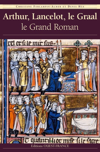 Christine Ferlampin-Acher et Denis Hüe - Arthur, Lancelot, le Graal - Le Grand Roman.