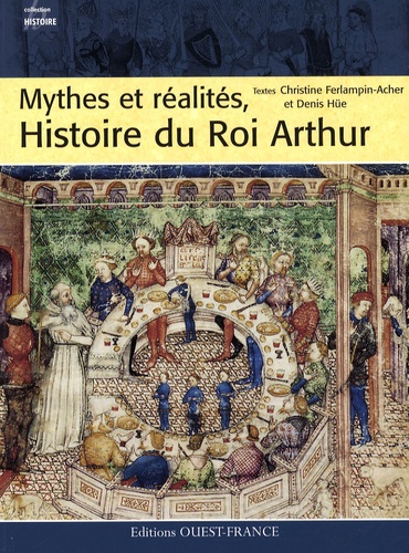Christine Ferlampin-Acher et Denis Hüe - Mythes et réalités, Histoire du Roi Arthur.