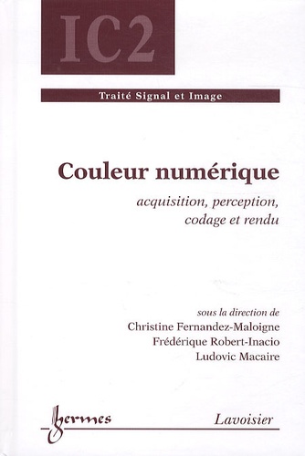 Christine Fernandez-Maloigne et Frédérique Robert-Inacio - Couleur numérique - Acquisition, perception, codage et rendu.