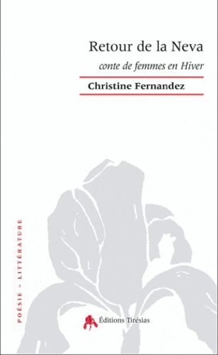 Christine Fernandez - Retour de la Neva - Conte de femmes en Hiver.