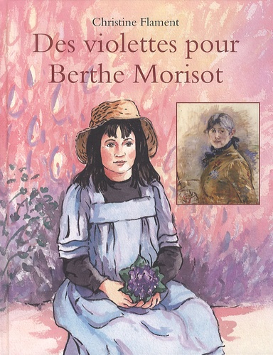 Christine Flament - Des violettes pour Berthe Morisot.